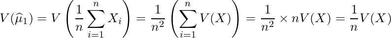  \displaystyle V(\widehat{\mu}_1) = V\left(\frac{1}{n}\sum^{n}_{i=1}X_i \right) = \frac{1}{n^2}\left(\sum^{n}_{i=1}V(X) \right) = \frac{1}{n^2} \times nV(X) = \frac{1}{n}V(X) 