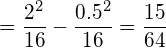  \displaystyle = \frac{2^2}{16} - \frac{0.5^2}{16} = \frac{15}{64} 