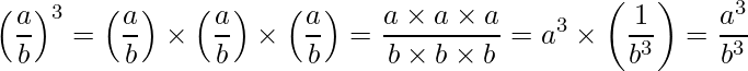  \displaystyle \left(\frac{a}{b}\right)^3 = \left(\frac{a}{b}\right) \times \left(\frac{a}{b}\right) \times \left(\frac{a}{b}\right) = \frac{a \times a \times a}{b \times b \times b} = a^3 \times \left( \frac{1}{b^3} \right) = \frac{a^3}{b^3} 