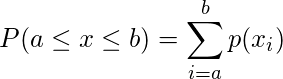  P(a \leq x \leq b) =\displaystyle  \sum_{i=a}^b p(x_i) 