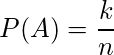  P(A)=\displaystyle \frac{k}{n} 