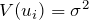 V(u_{i})=\sigma^2