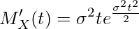  \displaystyle M'_X(t) = \sigma^2 t e^{\frac{\sigma^2 t^2}{2}} 