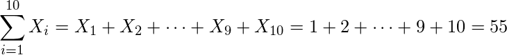  \displaystyle \sum_{i=1}^{10}X_{i}=X_{1}+X_{2}+\cdots+X_{9}+X_{10}=1+2+\cdots+9+10=55 