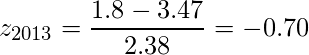  \displaystyle z_{2013} = \frac{1.8 - 3.47}{2.38} = -0.70 