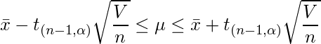  \displaystyle  \bar{x} - t_{(n-1, \alpha)} \sqrt{\frac{V}{n}} \leq \mu \leq \bar{x} + t_{(n-1, \alpha)} \sqrt{\frac{V}{n}}  