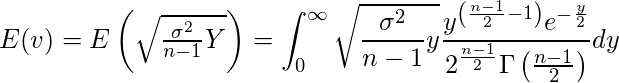  E(v)= E \left( \sqrt{\frac{\sigma^2}{n-1}Y} \right) = \displaystyle \int_{0}^{\infty}  \sqrt{\frac{\sigma^2}{n-1}y} \frac{y^{ \left( \frac{n-1}{2}-1 \right) } e^{- \frac{y}{2}}}{ 2^{\frac{n-1}{2}} \Gamma \left( \frac{n-1}{2} \right) } dy 