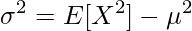  \displaystyle \sigma^2 = E[X^2] - \mu^2 