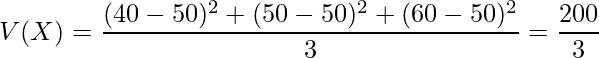  \displaystyle V(X)=\frac{(40-50)^2+(50-50)^2+(60-50)^2}{3}=\frac{200}{3} 