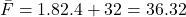 \bar{F} = 1.8 × 2.4 + 32 = 36.32