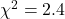 \chi^2=2.4