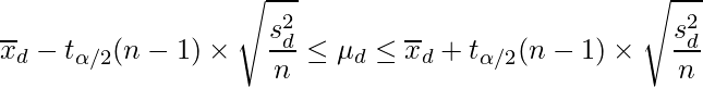  \displaystyle \overline{x}_{d}-t_{\alpha/2}(n-1) \times \sqrt{\frac{s_{d}^{2}}{n}} \leq \mu_{d}  \leq \overline{x}_{d}+t_{\alpha/2}(n-1) \times \sqrt{\frac{s_{d}^{2}}{n}} 