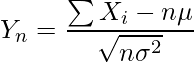  \displaystyle  Y_n= \frac{\sum X_i -n \mu }{\sqrt{n \sigma^2}} 