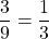 \displaystyle \frac{3}{9}=\frac{1}{3}