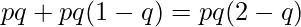  \displaystyle pq + pq(1-q) = pq(2-q) 