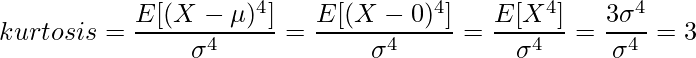  \displaystyle kurtosis = \frac{E[(X-\mu)^4]}{\sigma^4} = \frac{E[(X-0)^4]}{\sigma^4} = \frac{E[X^4]}{\sigma^4} = \frac{3\sigma^4}{\sigma^4} = 3 