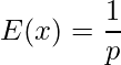  E(x) = \displaystyle \frac{1}{p}