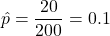 \displaystyle \hat{p}=\frac{20}{200} = 0.1