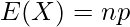  \displaystyle E(X)=np 