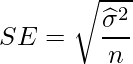  \displaystyle SE=\sqrt{\frac{\widehat{\sigma}^2}{n}} 