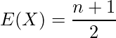  E(X) = \displaystyle \frac{n + 1}{2} 