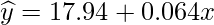  \displaystyle \widehat{y}=17.94+0.064x 