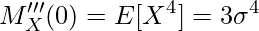  \displaystyle M'''_X(0) =　E[X^4] = 3\sigma^4 