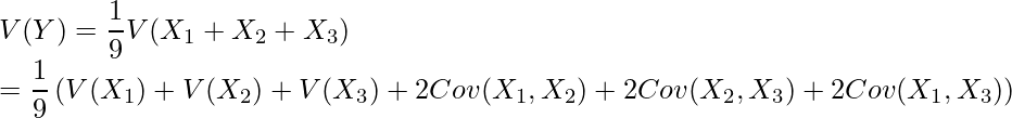  V(Y)= \displaystyle \frac{1}{9} V(X_1+X_2+X_3) \\ = \frac{1}{9} \left( V(X_1)+V(X_2)+V(X_3)+2Cov(X_1,X_2)+2Cov(X_2,X_3)+2Cov(X_1,X_3) \right) 