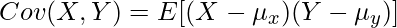  \displaystyle Cov(X,Y)=E[(X-\mu_x)(Y-\mu_y)] 