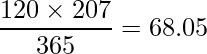  \displaystyle \frac{120 \times 207}{365}=68.05 