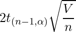  \displaystyle 2t_{(n-1, \alpha)} \sqrt{\frac{V}{n}} 