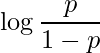  \log \displaystyle \frac{p}{1 - p} 