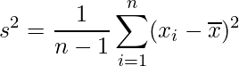  \displaystyle s^{2}=\frac{1}{n-1}\sum_{i=1}^{n}(x_{i}-\overline{x})^{2}  