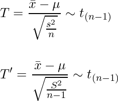  \vspace{6mm} \displaystyle T = \frac{\bar{x}-\mu}{\sqrt{\frac{s^2}{n}}} \sim t_{(n-1)}　\\ T' = \frac{\bar{x}-\mu}{\sqrt{\frac{S^2}{n-1}}} \sim t_{(n-1)} 