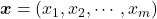 \boldsymbol{x} = (x_1, x_2, \cdots, x_m)