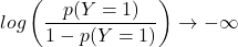 \displaystyle log \left( \frac{p(Y=1)}{1-p(Y=1)} \right) \rightarrow -\infty