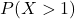 P(X > 1)