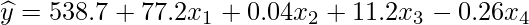  \displaystyle \widehat{y}=538.7+77.2x_{1}+0.04x_{2}+11.2x_{3}-0.26x_{4} 