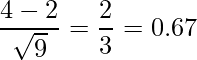  \displaystyle \frac{4-2}{\sqrt{9}} = \frac{2}{3} = 0.67 