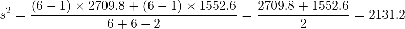  \displaystyle s^2=\frac{(6-1) \times 2709.8 + (6-1) \times 1552.6}{6+6-2}=\frac{2709.8 + 1552.6}{2}=2131.2 