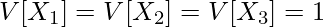  \displaystyle V[X_1] = V[X_2] = V[X_3] = 1 