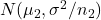 N(\mu_2, \sigma^2/n_2)