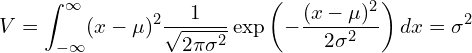  \displaystyle V= \int_{-\infty }^{\infty} (x-\mu)^2 \frac{1}{\sqrt{2\pi \sigma^2}} \exp \left(-\frac{(x-\mu)^2}{2\sigma^2} \right) dx = \sigma^2 