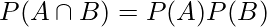  P(A \cap B) = P(A)P(B) 