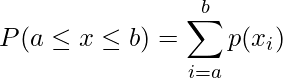  P(a \leq x \leq b) =\displaystyle  \sum_{i=a}^b p(x_i) 