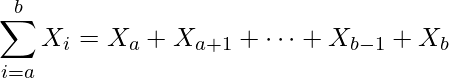  \displaystyle \sum_{i=a}^{b}X_{i}=X_{a}+X_{a+1}+\cdots+X_{b-1}+X_{b} 