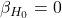 \beta_{H_0}=0