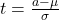 t= \frac{a-\mu}{\sigma}