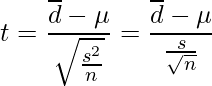  \displaystyle t=\frac{\overline{d}-\mu}{\sqrt{\frac{s^{2}}{n}}}=\frac{\overline{d}-\mu}{\frac{s}{\sqrt{n}}} 