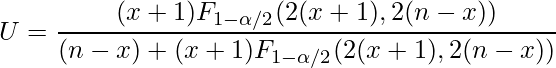  \displaystyle U = \frac{(x+1)F_{1-\alpha/2}(2(x+1),2(n-x))}{(n-x)+(x+1)F_{1-\alpha/2}(2(x+1),2(n-x))} 